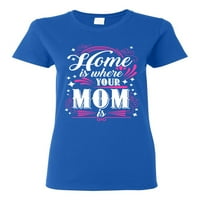 Дамски дом е мястото, където майка ти е майка смешна хумор dt тениска тениска