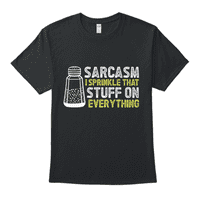 Сарказъм, поръсвам тези неща върху всичко забавно саркастично казано тениска